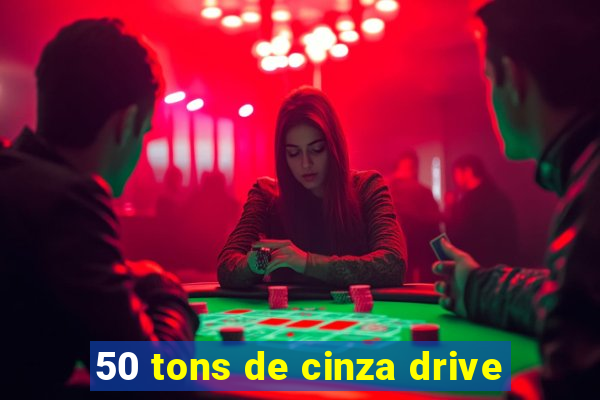 50 tons de cinza drive